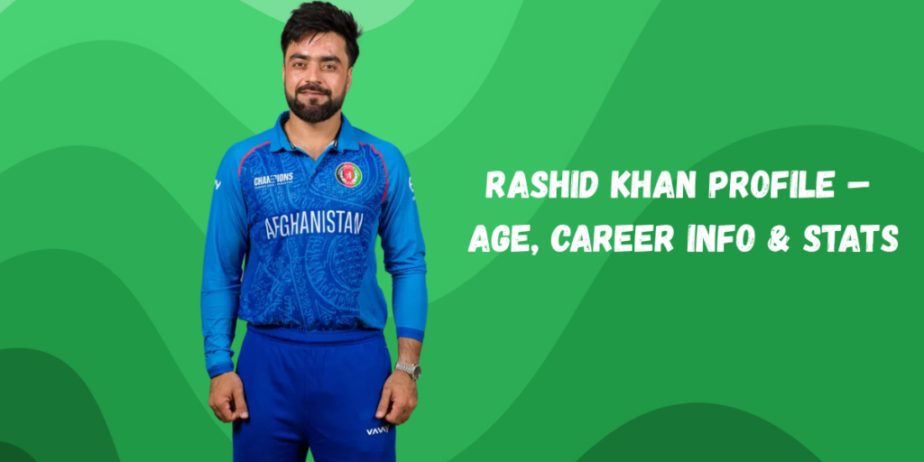 Rashid Khan Profile – Age, Career Info & Stats