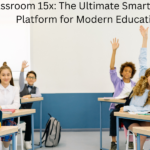 Classroom 15x: The Ultimate Smart Learning Platform for Modern Education
