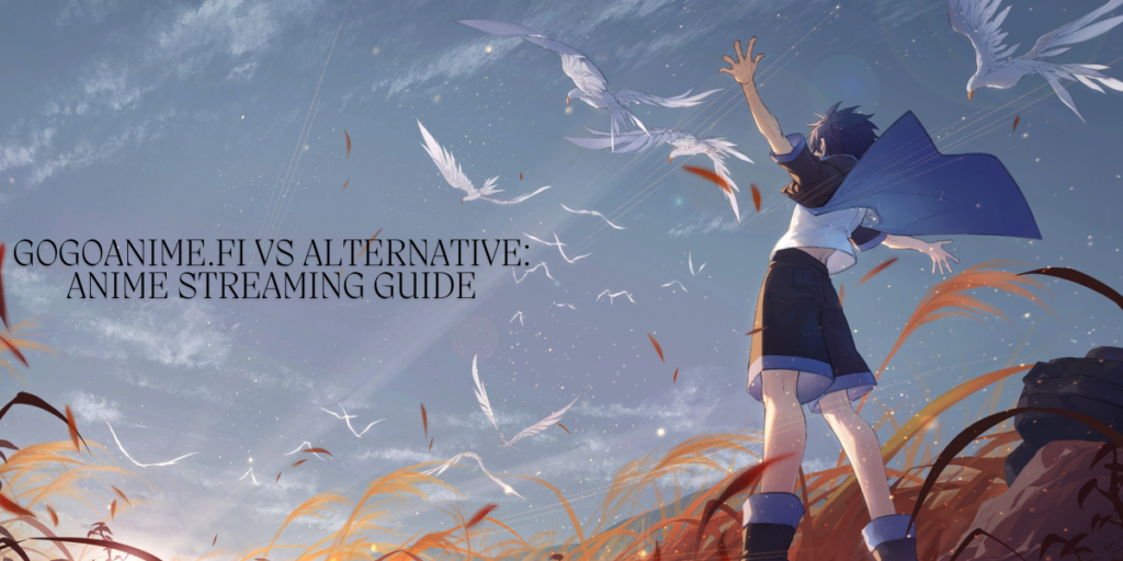 Gogoanime.fi vs alternative: Anime Streaming Guide